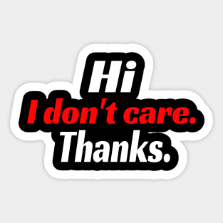 Hi I Don't Care. Thanks. Funny Sticker